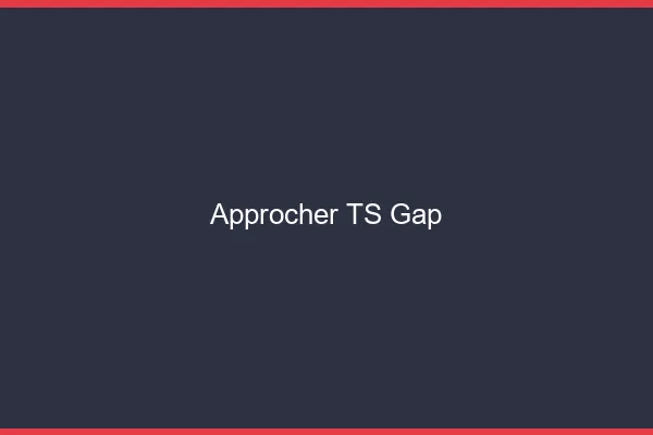 Approcher TS Gap