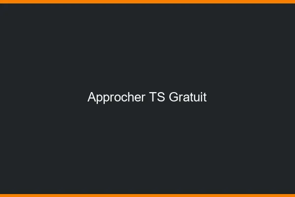 Approcher TS gratuit
