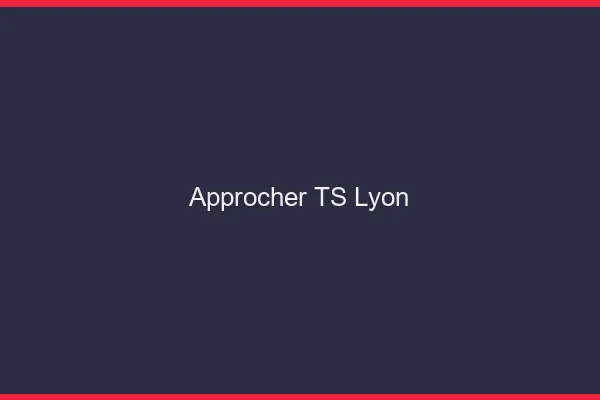 Approcher TS Lyon