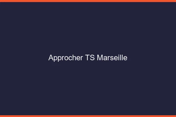 Approcher TS Marseille