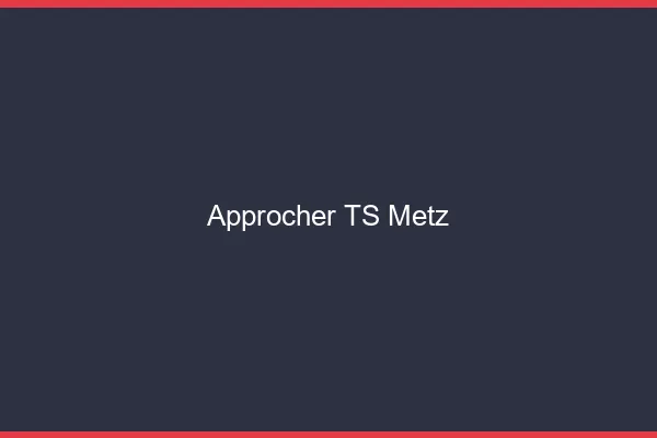 Approcher TS Metz