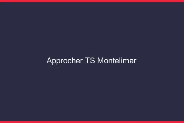 Approcher TS Montélimar