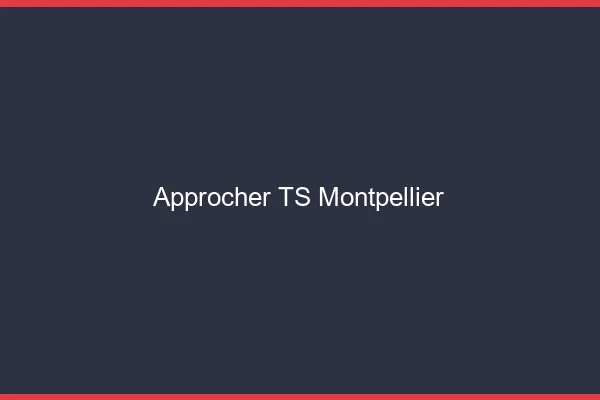 Approcher TS Montpellier
