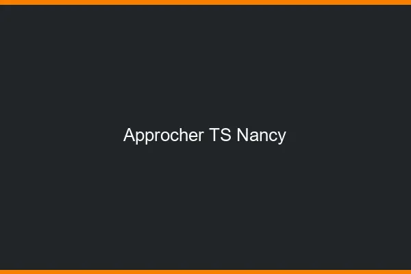 Approcher TS Nancy
