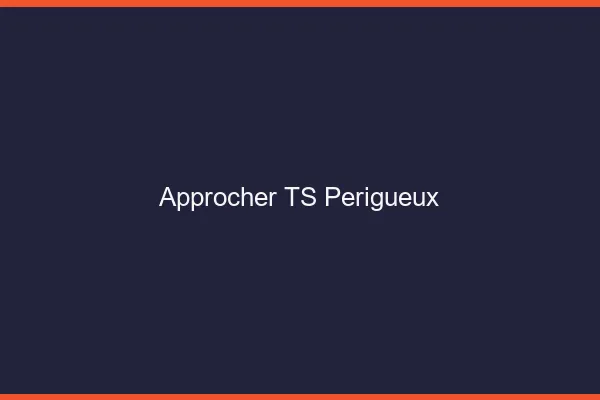 Approcher TS Périgueux