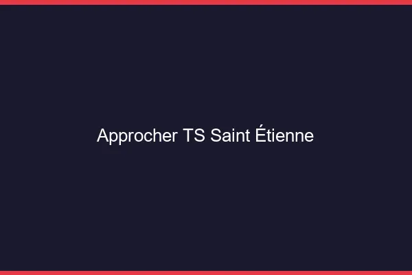 Approcher TS Saint-Étienne
