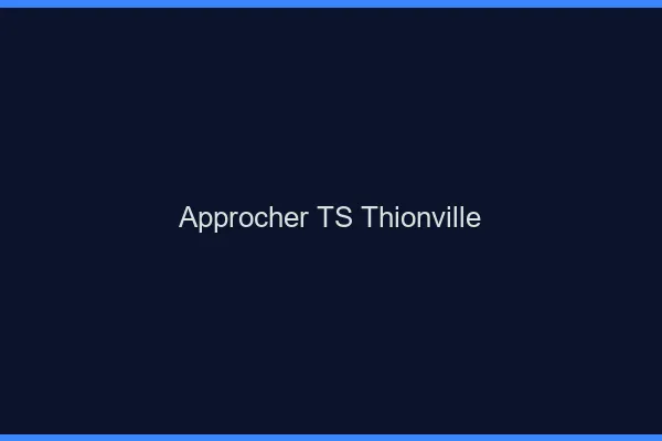 Approcher TS Thionville