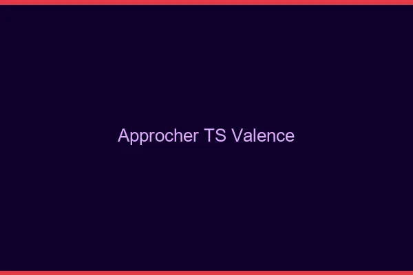 Approcher TS Valence