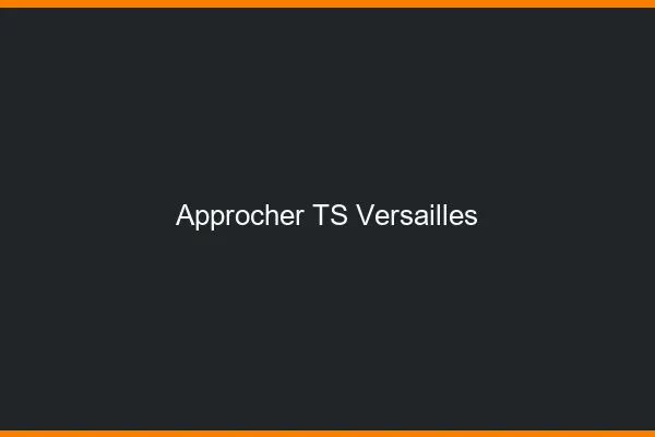 Approcher TS Versailles