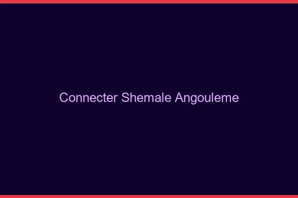 Connecter shemale Angoulême