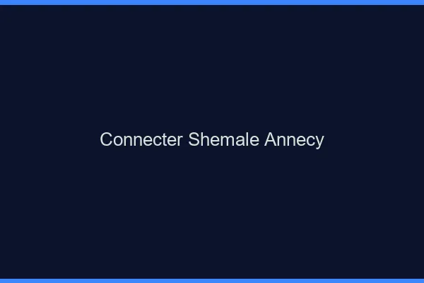 Connecter shemale Annecy