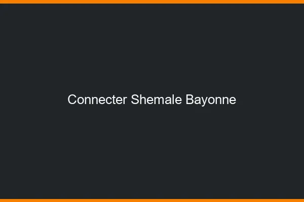 Connecter shemale Bayonne