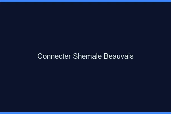 Connecter shemale Beauvais