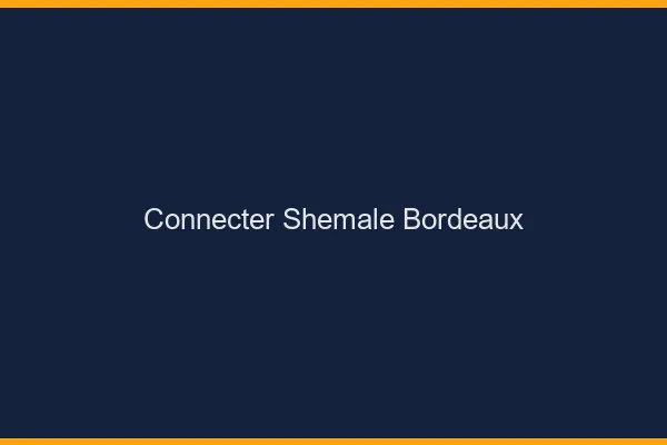 Connecter shemale Bordeaux