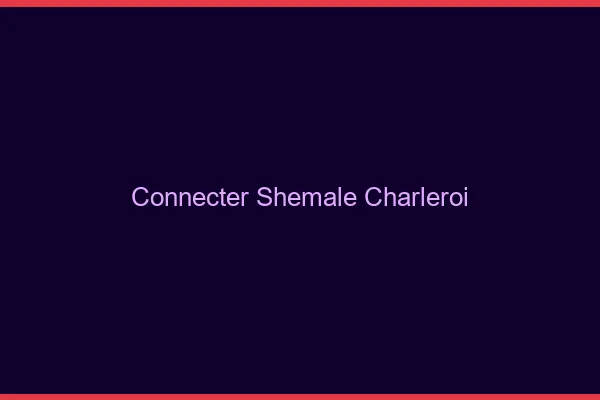 Connecter shemale Charleroi