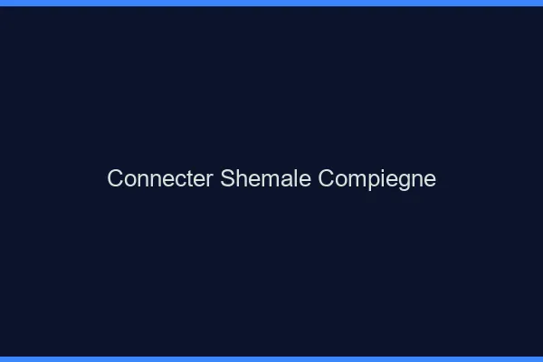 Connecter shemale Compiègne