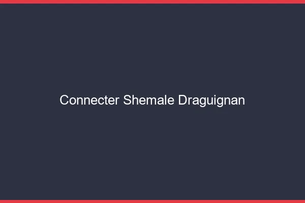 Connecter shemale Draguignan