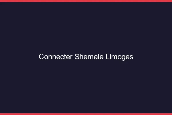 Connecter shemale Limoges
