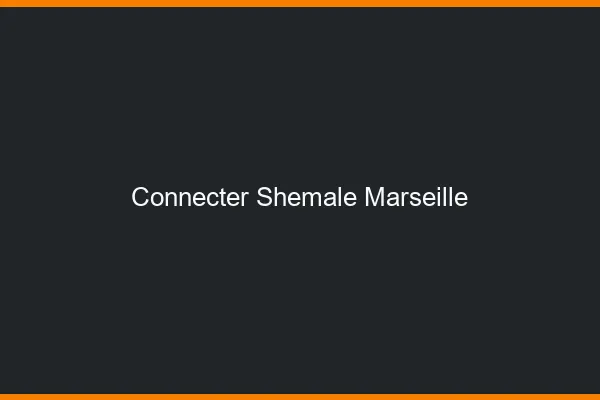 Connecter shemale Marseille