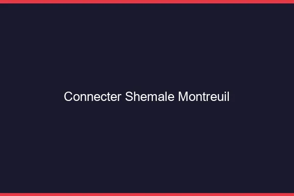 Connecter shemale Montreuil