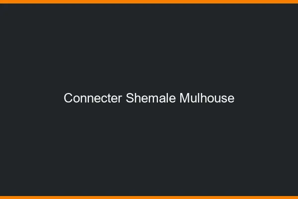 Connecter shemale Mulhouse