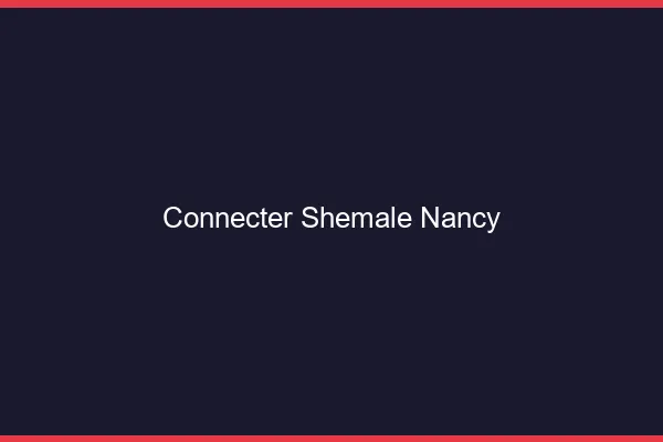 Connecter shemale Nancy