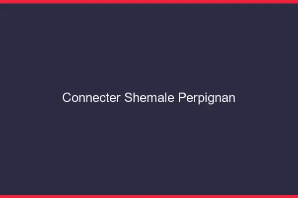 Connecter shemale Perpignan