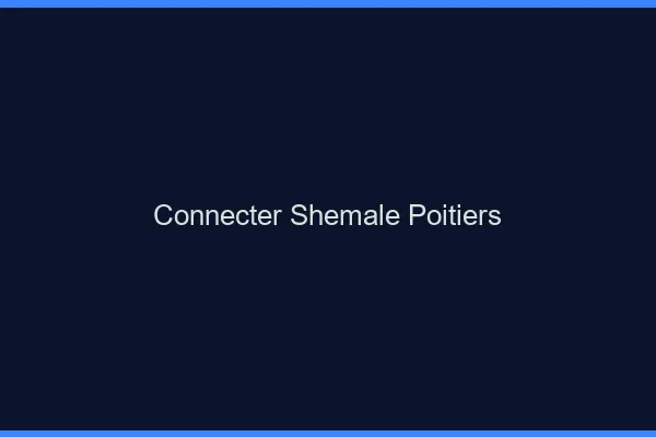 Connecter shemale Poitiers