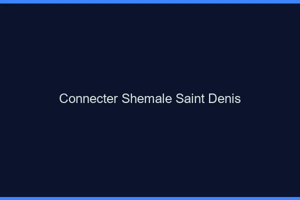 Connecter shemale Saint-Denis