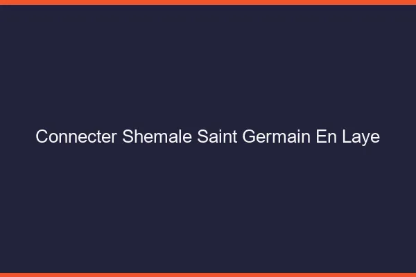 Connecter shemale Saint-Germain-en-Laye