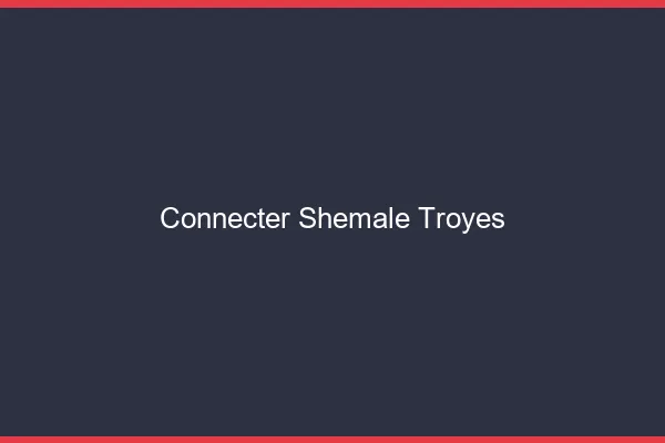 Connecter shemale Troyes