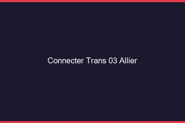 Connecter trans 03 allier