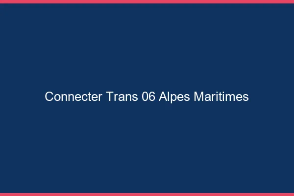 Connecter trans 06 alpes-maritimes