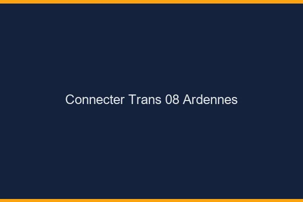 Connecter trans 08 ardennes
