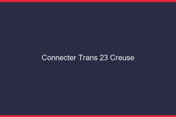 Connecter trans 23 creuse