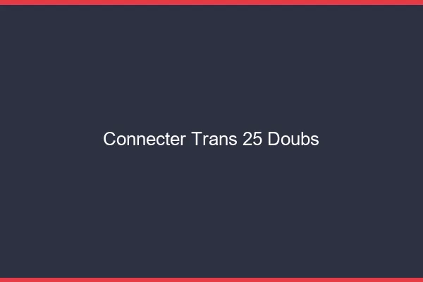 Connecter trans 25 doubs