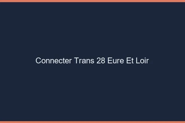 Connecter trans 28 eure-et-loir