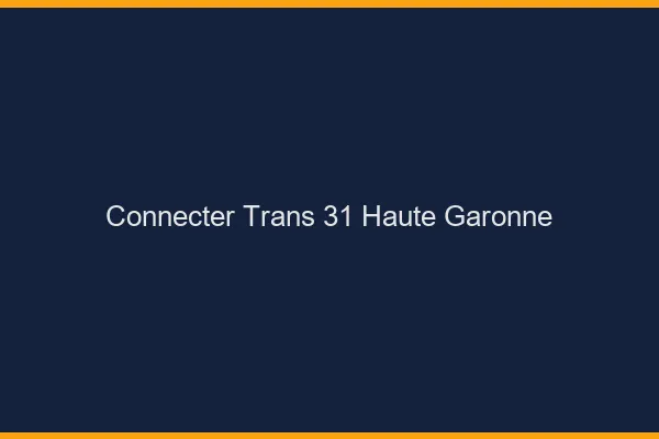 Connecter trans 31 haute-garonne