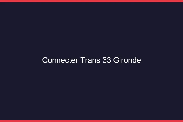 Connecter trans 33 gironde