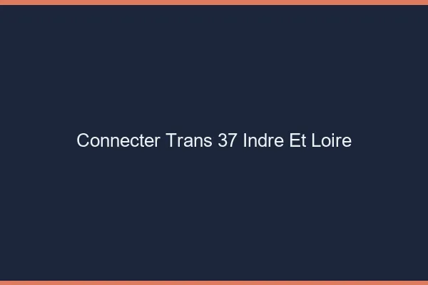Connecter trans 37 indre-et-loire