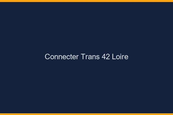 Connecter trans 42 loire