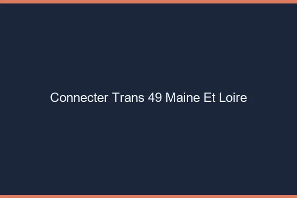 Connecter trans 49 maine-et-loire
