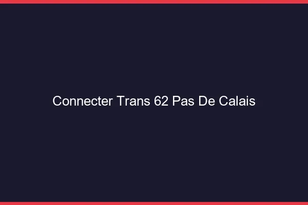 Connecter trans 62 pas-de-calais