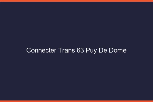 Connecter trans 63 puy-de-dôme