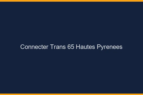 Connecter trans 65 hautes-pyrénées