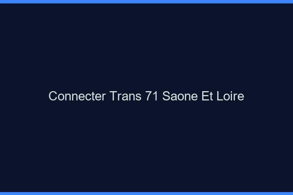 Connecter trans 71 saône-et-loire