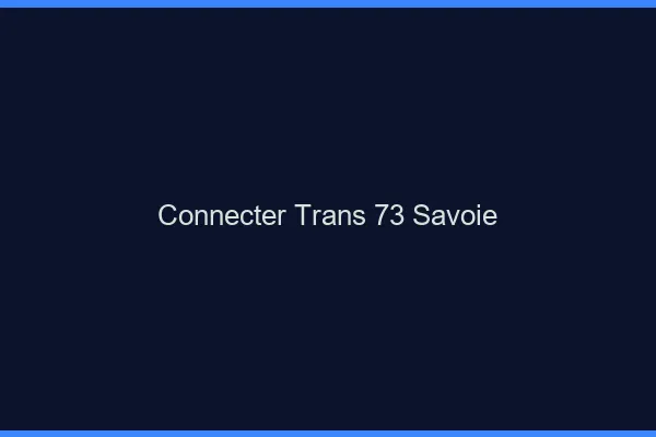 Connecter trans 73 savoie
