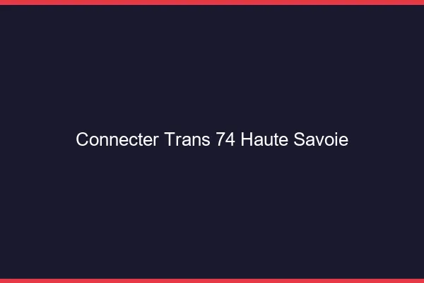Connecter trans 74 haute-savoie