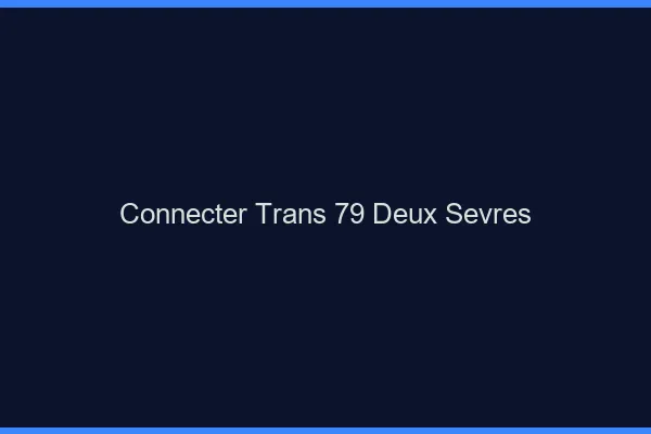 Connecter trans 79 deux-sèvres