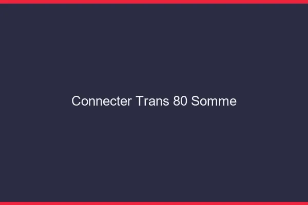 Connecter trans 80 somme